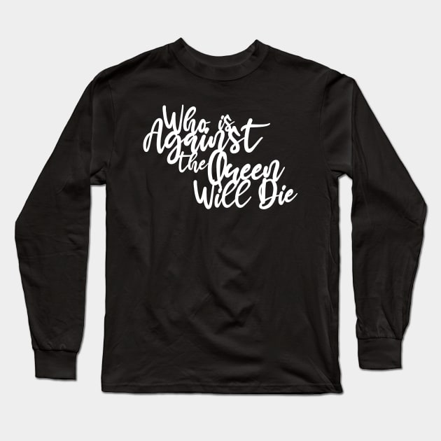 Against the Queen Long Sleeve T-Shirt by machmigo